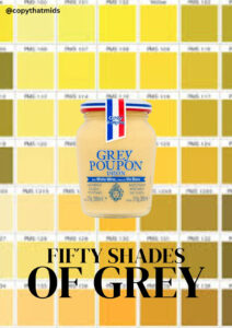 OMB prize brief shortlist Grey Poupon 2: Yellow/ mustard colour swatches with a jar of Grey Poupon mustard in the centre and the text Fifty Shades of Grey in a black serif font.